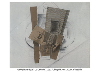 Georges Braque. Le Courrier. 1913. Colagem. 0,51x0,57. Filadelfia
 