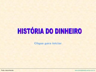 HISTÓRIA DO DINHEIRO Clique para iniciar 