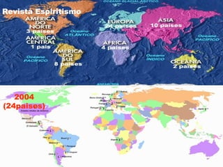 2004
(24paises)
Revista Espiritismo
 
