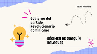 Gobierno del
partido
Revolucionario
dominicano
RÉGIMEN DE JOAQUÍN
BALAGUER
 