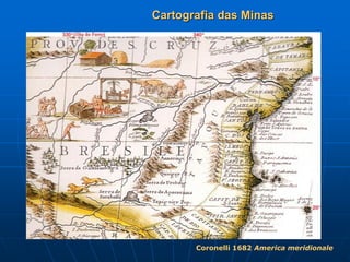 Cartografia das Minas




       Coronelli 1682 America meridionale
 