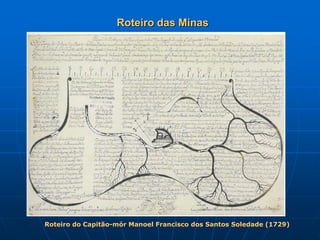 Roteiro das Minas




Roteiro do Capitão-mór Manoel Francisco dos Santos Soledade (1729)
 
