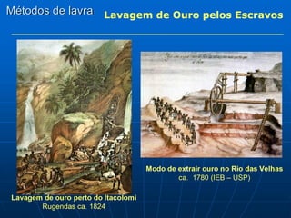 Métodos de lavra Lavagem de Ouro pelos Escravos
 