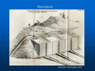 Mundeos




          Desenho: Eschwege 1833
 