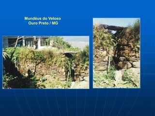 Mundéus do Veloso
 Ouro Preto / MG
 