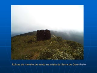 Ruínas do moinho de vento na crista da Serra de Ouro Preto
 