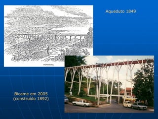 Aqueduto 1849




 Bicame em 2005
(construído 1892)
 