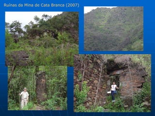 Ruínas da Mina de Cata Branca (2007)
 