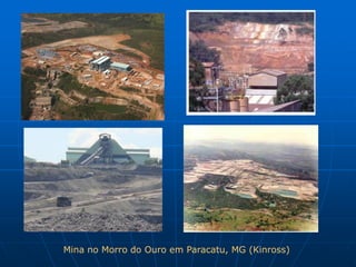 Mina no Morro do Ouro em Paracatu, MG (Kinross)
 