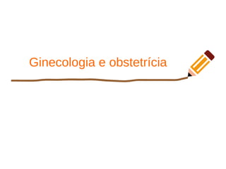 Ginecologia e obstetrícia
 
