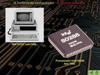 IBM PC/XT ano 1980




                     Processador Intel 80286
                           Ano 1982
 