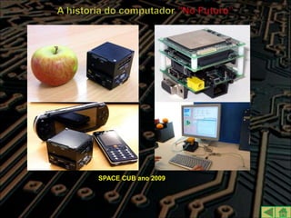 SPACE CUB ano 2009
 