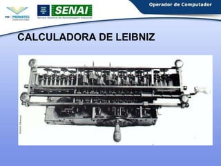 CALCULADORA DE LEIBNIZ
 