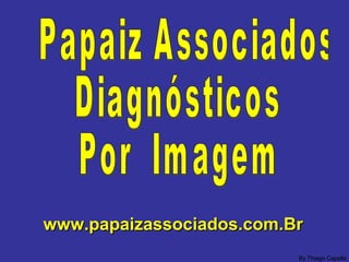 www.papaizassociados.com.Brwww.papaizassociados.com.Br
By Thiago Capella
 