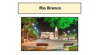 Rio Branco
 