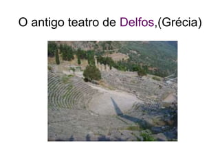 O antigo teatro de Delfos,(Grécia)
 