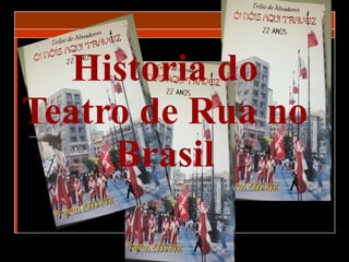 Historia do Teatro de Rua no Brasil 