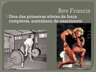 Uma das primeiras atletas de força completas, australiana de nascimento 