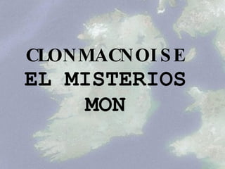 CLONMACNOISE EL MISTERIOS MON 