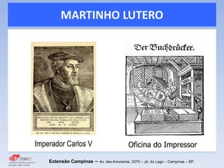 MARTINHO LUTERO
Extensão Campinas – Av. das Amoreiras, 3370 – Jd. do Lago – Campinas – SP.
Imperador Carlos V Oficina do Impressor
 