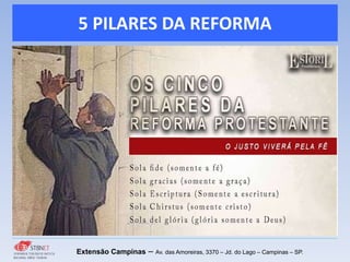 5 PILARES DA REFORMA
Extensão Campinas – Av. das Amoreiras, 3370 – Jd. do Lago – Campinas – SP.
 