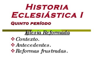 Historia eclesiastica I Iglesia Reformada