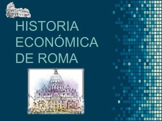 HISTORIA
ECONÓMICA
DE ROMA
 