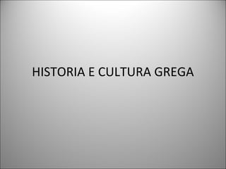 HISTORIA E CULTURA GREGA
 