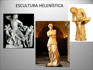 ESCULTURA HELENÍSTICA
 