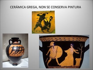 CERÁMICA GREGA, NON SE CONSERVA PINTURA
 