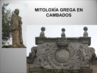 MITOLOXÍA GREGA EN
CAMBADOS
 