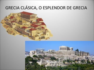 GRECIA CLÁSICA, O ESPLENDOR DE GRECIA
 