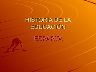 HISTORIA DE LA EDUCACIÓN ESPARTA 