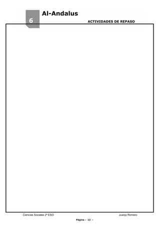 6

Al-Andalus
ACTIVIDADES DE REPASO

Ciencias Sociales 2º ESO

Juanjo Romero
Página - 12 -

 