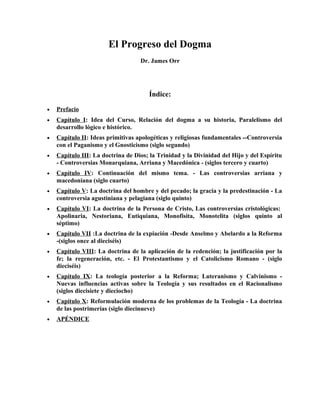 El Progreso del Dogma
Dr. James Orr
Índice:
• Prefacio
• Capítulo I: Idea del Curso, Relación del dogma a su historia, Par...