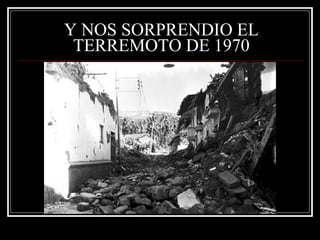Y NOS SORPRENDIO EL TERREMOTO DE 1970 