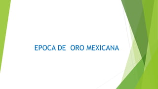 EPOCA DE ORO MEXICANA
 