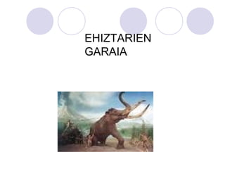 EHIZTARIEN
GARAIA
 