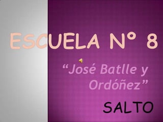 “José Batlle y
Ordóñez”
SALTO
 