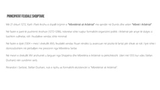 Më 21 shkurt 1272, Karli i Parë Anzhu e shpalli krijimin e “Mbretërisë së Arbërisë” me qendër në Durrës dhe veten “Mbret i Arbërisë”.
Në fazën e parë të pushtimit Anzhuin (1272-1286), ndonëse ishte ruajtur formalisht organizimi politik i Arbërisë për arsye të dukjes si
bashkim vullnetar, roli i feudalëve vendas ishte minimal.
Në fazën e dytë (1304 – mesi i shekullit XIV), feudalët vendas fituan rëndësi (u avancuan në pozita të larta) për shkak se roli i tyre ishte i
domosdoshëm në përballjen me presionin nga Mbretëria Serbe.
Në mesin e shekullit XIV anzhuinët u larguan nga Shqipëria dhe Mbretëria e Arbërisë ra përkohësisht (deri më 1355 kur vdes Stefan
Dushani) nën sundimin serb.
Perandori i Serbisë, Stefan Dushani, nuk e njohu as formalisht ekzistencën e “Mbretërisë së Arbërisë”.
 