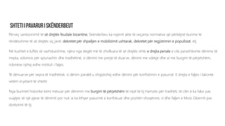 Përveç sanksionimit të së drejtës feudale bizantine, Skënderbeu ka nxjerrë akte të veçanta normative që përbëjnë burime të
rëndësishme të së drejtës siç janë: dekretet për shpalljen e mobilizimit ushtarak, dekretet për regjistrimin e popullsisë, etj.
Në kushtet e luftës së vazhdueshme, njëra nga degët më të zhvilluara të së drejtës ishte e drejta penale e cila parashikonte dënime të
rrepta, sidomos për spiunazhin dhe tradhëtinë, si dënimi me prerje të duarve, dënimi me vdekje dhe ai me burgim të përjetshëm,
ndonëse njihej edhe instituti i faljes.
Të dënuarve për vepra të tradhëtisë, si dënim paralel u shqiptohej edhe dënimi për konfiskimin e pasurisë. E drejta e faljes i takonte
vetëm kryetarit të shtetit.
Nga burimet historike kemi mësuar për dënimin me burgim të përjetshëm të nipit të tij Hamzës për tradhëti, të cilin e ka falur pas
vuajtjes së një pjese të dënimit por nuk ia ka kthyer pasurinë e konfiskuar dhe pozitën shoqërore, si dhe faljen e Moisi Gloemit pas
dorëzimit të tij.
 