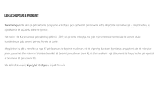 Kararnameja ishte akti që përcaktonte programin e Lidhjes, por njëherësh përmbante edhe dispozita normative që u drejtoheshin, si
pjesëtarëve të saj ashtu edhe të tjerëve.
Në nenin 1 të Kararnamesë përcaktohej qëllimi i LSHP-së që ishte mbrojtja me çdo mjet e tërësisë territoriale të vendit, duke
kundërshtuar çdo qeveri, përveç Portës së Lartë.
Megjithëse ky akt u nënshkrua nga 47 përfaqësues të besimit musliman, në të shprehej karakteri kombëtar, angazhimi për të mbrojtur
jetën, pasurinë dhe nderin e ‘shokëve besnikë’ të besimit jomusliman (neni 4), si dhe karakteri i një dokumenti të hapur edhe për njerëzit
e besimeve të tjera (neni 10).
Me këtë dokument, kryeqytet i Lidhjes u shpall Prizreni.
 
