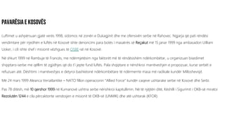 Luftimet u ashpërsuan gjatë verës 1998, sidomos në zonën e Dukagjinit dhe me ofensivën serbe në Rahovec. Ngjarja që pati rëndësi
vendimtare për rrjedhën e luftës në Kosovë ishte denoncimi para botës i masakrës së Reçakut më 15 janar 1999 nga ambasadori Uilliam
Uoker, i cili ishte shef i misionit vëzhgues të OSBE-së në Kosovë.
Në shkurt 1999 në Rambuje të Francës, me ndërmjetësim nga faktorët më të rëndësishëm ndërkombëtar, u organizuan bisedimet
shqiptaro-serbe me qëllim të zgjidhjes që do t’i jepte fund luftës. Pala shqiptare e nënshkroi marrëveshjen e propozuar, kurse serbët e
refuzuan atë. Dështimi i marrëveshjes e detyroi bashkësinë ndërkombëtare të ndërmerrte masa më radikale kundër Millosheviqit.
Më 24 mars 1999 Aleanca Veriatlantike – NATO fillon operacionin “Allied Force” kundër caqeve ushtarake serbe në Kosovë dhe Serbi.
Pas 78 ditësh, më 10 qershor 1999 në Kumanovë ushtria serbe nënshkroi kapitullimin. Në të njëjtën ditë, Këshilli i Sigurimit i OKB-së miratoi
Rezolutën 1244 e cila përcaktonte vendosjen e misionit të OKB-së (UNMIK) dhe atë ushtarak (KFOR).
 