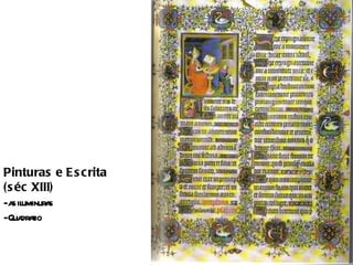 Pinturas e E s crita
(s éc XIII)
-a il
  s uminur s
          a
-Qua aio
    dr t
 