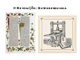 II R e volu ção: G u te nb e rgu iana
 