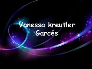 Vanessa kreutler
Garcés
 