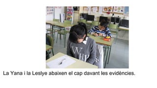 La Yana i la Leslye abaixen el cap davant les evidències.
 