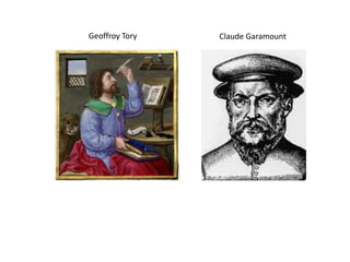 Geoffroy Tory   Claude Garamount
 