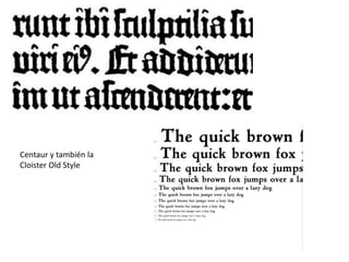 Centaur y también la
Cloister Old Style
 