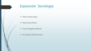 Exposición Sociología
 Olivia Landa Vargas
 Reyna Mora Rivera
 Yomira Salgado Martinez
 Ma. Rosario Solís Arrocena
 